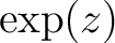 $\exp(z)$