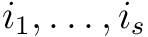 $i_1,\dots,i_s$