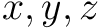 $x,y,z$