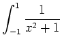 $\displaystyle \int_{-1}^1 \frac{1}{x^2+1}
$