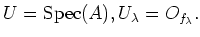 $\displaystyle U=\operatorname{Spec}(A), U_\lambda=O_{f_\lambda}.
$