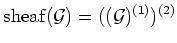 $\displaystyle \operatorname{sheaf}(\mathcal G)=((\mathcal G)^{(1)})^{(2)}
$