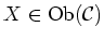 $ X\in \operatorname{Ob}(\mathcal{C})$