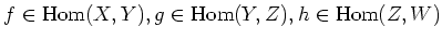 $ f\in \operatorname{Hom}(X,Y), g\in \operatorname{Hom}(Y,Z), h \in \operatorname{Hom}(Z,W)$