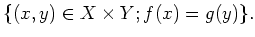 $\displaystyle \{(x,y)\in X\times Y; f(x)=g(y)\}.$