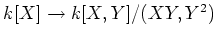 $ k[X]\to k[X,Y]/(XY,Y^2)$
