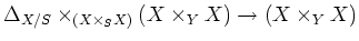 $\displaystyle \Delta_{X/S} \times_{(X\times_S X)}
(X\times_Y X)
\to (X\times_Y X)
$
