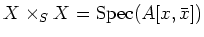 $ X\times_S X=\operatorname{Spec}(A[x, \bar{x}])$