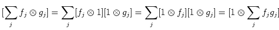 $\displaystyle [\sum_j f_j\otimes g_j]
=
\sum_j [f_j\otimes 1] [1\otimes g_j]
=
\sum_j [1\otimes f_j] [1\otimes g_j]
= [1\otimes \sum_j f_j g_j]
$