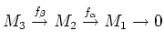 $\displaystyle M_3 \overset{f_\beta}{\to} M_2 \overset{f_\alpha}{\to} M_1 \to 0
$