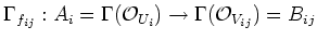 $\displaystyle \Gamma_{f_{i j}}:
A_i=\Gamma(\mathcal{O}_{U_i})
\to \Gamma(\mathcal{O}_{V_{i j}}) =B_{i j}
$