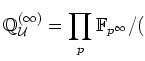 $\displaystyle \mathbb{Q}_{\mathcal {U}}^{(\infty)}=\prod_p \mathbb{F}_{p^\infty}
/($