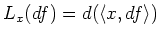 $ L_x(d f)=d (\langle x, d f\rangle)$