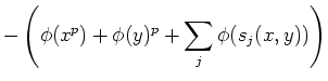 $\displaystyle -\left (\phi(x^p)+\phi(y)^p+\sum_j \phi(s_j(x,y))\right)$