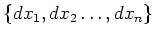 $ \{d x_1, d x_2 \dots, d x_n\}$