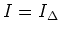 $ I=I_{\Delta}$