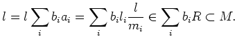 $\displaystyle l=l\sum_i b_i a_i=\sum_i b_i l_i \frac{l}{m_i} \in \sum_i b_i R \subset M.
$