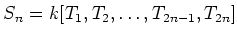 $\displaystyle S_n=k[T_1,T_2,\dots,T_{2n-1},T_{2n}]
$