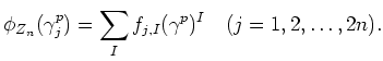 $\displaystyle \phi_{Z_n}(\gamma_j^p)=\sum_I f_{j,I} (\gamma^p)^I
\quad(j=1,2,\dots, 2 n).
$