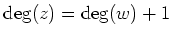 $ \deg(z)=\deg(w)+1$