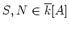 $ S,N\in \overline{k}[A]$