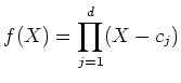 $\displaystyle f(X)=\prod_{j=1}^d (X-c_j)
$