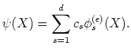 $\displaystyle \psi(X)=\sum_{s=1}^{d} c_s \phi_s^{(e)}(X).
$