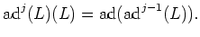 $\displaystyle \operatorname{ad}^j(L)(L)=\operatorname{ad}(\operatorname{ad}^{j-1}(L)).
$