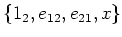 $ \{1_2, e_{12},e_{21},x\}$