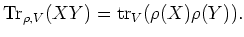 $\displaystyle \operatorname{Tr}_{\rho,V}(X Y)=\operatorname{tr}_{V}(\rho(X)\rho(Y)).
$