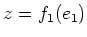$ z=f_1(e_1)$