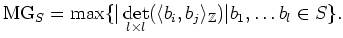 $\displaystyle \operatorname{MG}_S=\max\{\vert\det_{l\times l}(\langle b_i,b_j\rangle _{\mathbb{Z}})\vert b_1,\dots b_l \in S\}.
$