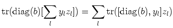 $\displaystyle \operatorname{tr}(\operatorname{diag}(b)[\sum_l y_l z_l]) =\sum_l\operatorname{tr}([\operatorname{diag}(b),y_l] z_l)$