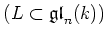 $\displaystyle (L\subset \mathfrak{gl}_n(k))$