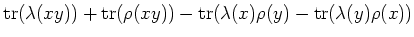 $\displaystyle \operatorname{tr}(\lambda(x y)) +\operatorname{tr}(\rho(x y)) -\operatorname{tr}(\lambda(x)\rho(y)-\operatorname{tr}(\lambda(y)\rho(x))$