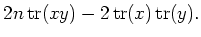 $\displaystyle 2n \operatorname{tr}(x y)-2 \operatorname{tr}(x)\operatorname{tr}(y).$