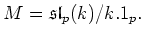 $\displaystyle M=\mathfrak{sl}_p(k)/k. 1_p.
$