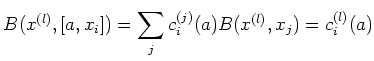 $\displaystyle B(x^{(l)},[a, x_i])=\sum_j c_{i}^{(j)}(a) B(x^{(l)},x_j)= c_i^{(l)}(a)
$
