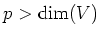 $ p>\dim(V)$