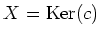 $ X=\operatorname{Ker}(c)$