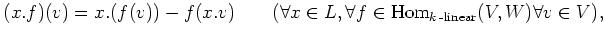 $\displaystyle (x.f)(v)=x.(f(v)) -f(x.v) \qquad
(\forall x \in L,
\forall f\in \operatorname{Hom}_{k\operatorname{-linear}}(V,W) \forall v\in V),
$