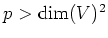 $ p>\dim(V)^2 $