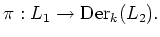 $\displaystyle \pi: L_1 \to \operatorname{Der}_k(L_2).
$