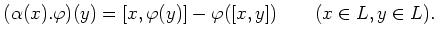 $\displaystyle (\alpha(x).\varphi)(y)
=[x,\varphi(y)]-\varphi([x,y])\qquad (x\in L, y\in L).
$