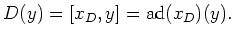 $\displaystyle D(y)=[x_D,y]=\operatorname{ad}({x_D})(y).
$