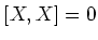 $ [X,X]=0 $