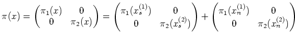 $\displaystyle \pi(x)=
\begin{pmatrix}
\pi_1(x) & 0 \\
0 & \pi_2(x)
\end{pmatri...
...ix}+
\begin{pmatrix}
\pi_1(x_n^{(1)}) & 0\\
0& \pi_2(x_n^{(2)} )
\end{pmatrix}$
