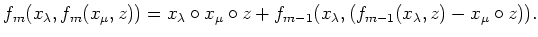 $\displaystyle f_m(x_\lambda, f_m(x_\mu,z))
=x_\lambda\circ x_\mu \circ z +
f_{m-1}(x_\lambda,(f_{m-1}(x_\lambda,z)-x_\mu \circ z)).
$