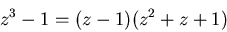\begin{displaymath}z^3-1=(z-1)(z^2+z+1)
\end{displaymath}
