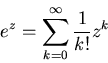 \begin{displaymath}e^z=\sum_{k=0}^\infty \frac{1}{k!}z^k
\end{displaymath}